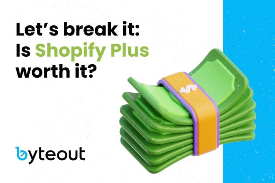 Cover image for a blog post 'Let’s break it: Is Shopify Plus worth it?' accompanied by the Byteout logo and a money pile illustration.