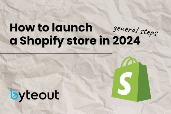 The image is a blog cover image with text "How to launch a Shopify store in 2024" with "general steps" written underneath. There is a crumpled paper texture in the background. On the bottom right, there's a green shopping bag with the Shopify logo on it and on the bottom left there is the Byteout logo.