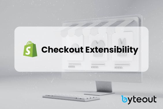 The image displays a monitor with an online shop with the text "Checkout Extensibility" prominently shown on its screen, accompanied by a Shopify logo. The Byteout logo, Shopify agency, appears in the lower right corner.