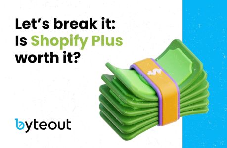 Cover image for a blog post 'Let’s break it: Is Shopify Plus worth it?' accompanied by the Byteout logo and a money pile illustration.