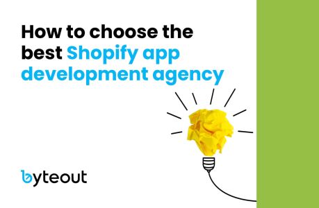 Cover image for a blog post "How to choose the best Shopify app development agency". Below the text, the Shopify agency name 'byteout' is displayed. The blog's focus is on providing guidance for selecting a top-tier Shopify app development agency.