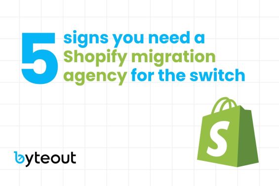 Cover image for a blog: 5 signs you need a Shopify migration agency for the switch. There are Shopify and Byteout logo in the bottom part of the image.