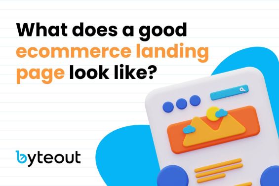 "What does a good ecommerce landing page look like? - A blog cover image featuring a colorful 3D landing page illustration and the Byteout logo.