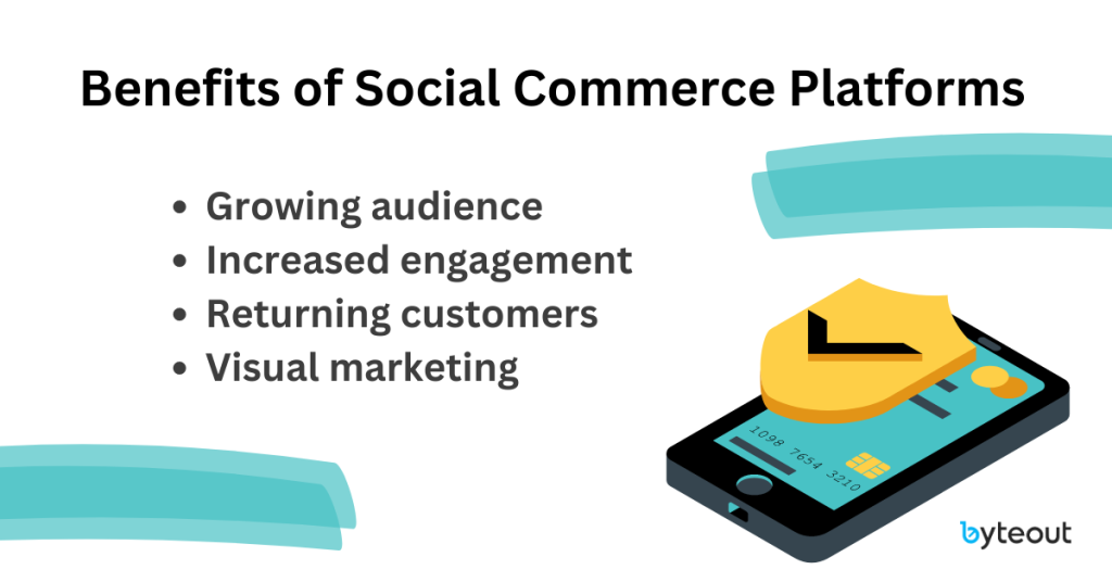 List of Benefits of Social Commerce Platforms: growing audience, increased engagement, returning customers, visual marketing.
