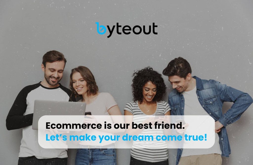 The image features smiling individuals looking at a laptop and mobile devices, symbolizing ecommerce agency staff. They are dressed casually and seem to be in a collaborative and cheerful setting. In the foreground, a promotional message reads "Ecommerce is our best friend. Let's make your dream come true!" The image follows the link to the Byteout website.