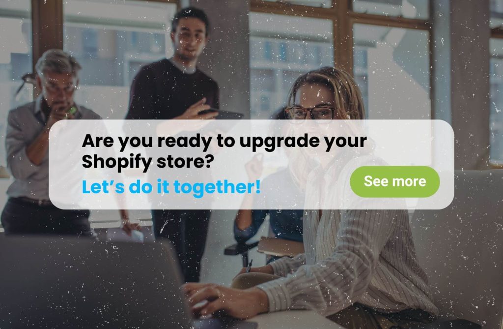 image with the text 'Are you ready to upgrade your Shopify store? Let's do it together!' above a 'See more' button.